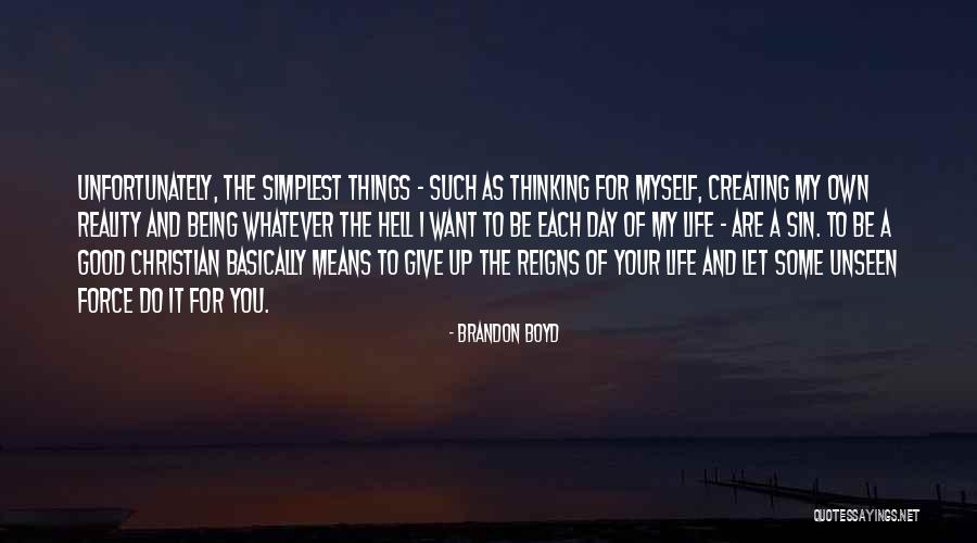 I Want To Give Up My Life Quotes By Brandon Boyd I Want To Give Up My Life Quotes By Brandon Boyd