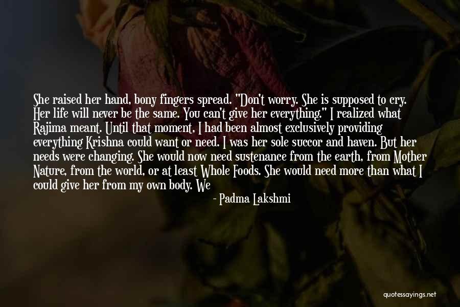 I Want To Give Up My Life Quotes By Padma Lakshmi I Want To Give Up My Life Quotes By Padma Lakshmi