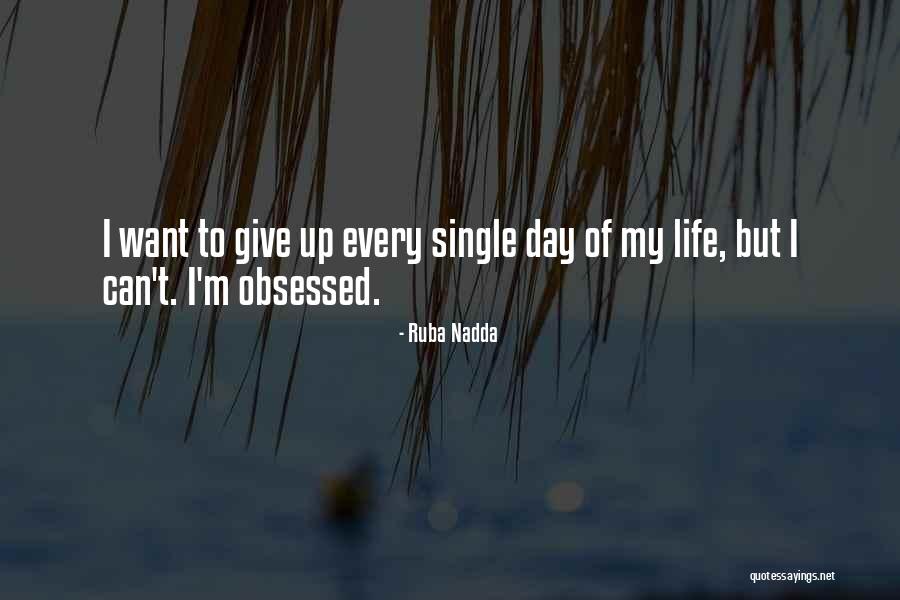 I Want To Give Up My Life Quotes By Ruba Nadda I Want To Give Up My Life Quotes By Ruba Nadda