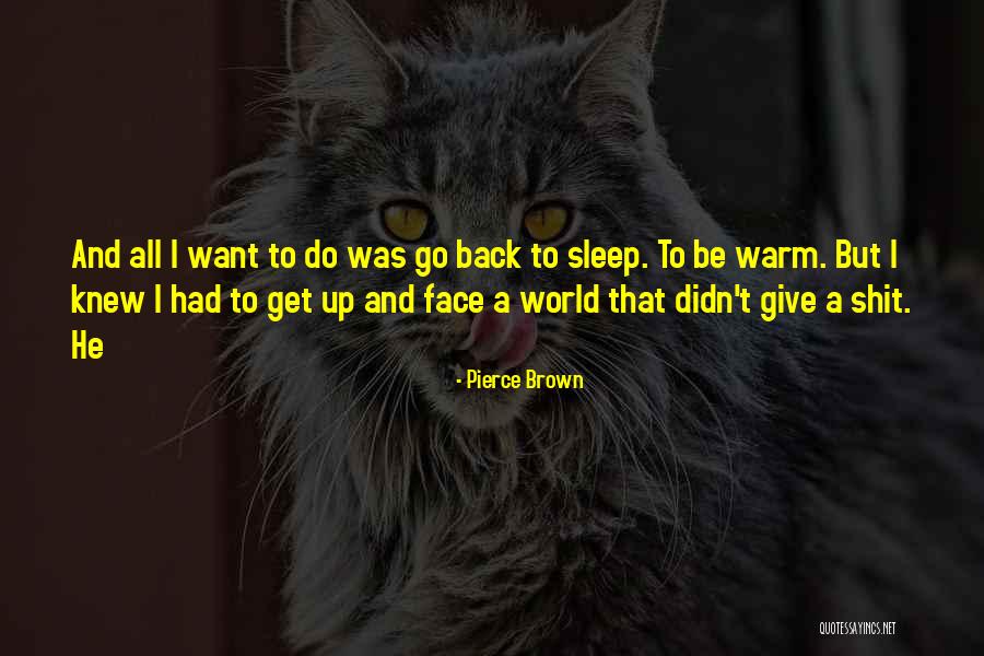 I Want To Give Up Quotes By Pierce Brown I Want To Give Up Quotes By Pierce Brown