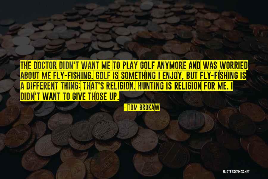 I Want To Give Up Quotes By Tom Brokaw I Want To Give Up Quotes By Tom Brokaw