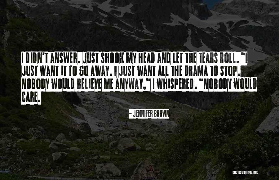 I Want To Go Away Quotes By Jennifer Brown I Want To Go Away Quotes By Jennifer Brown
