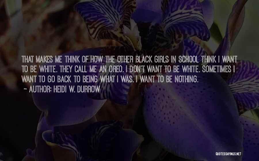 I Want To Go Back Quotes By Heidi W. Durrow