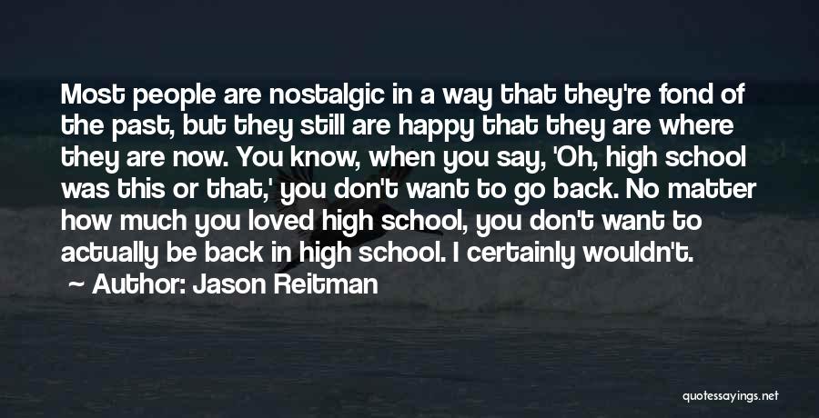 I Want To Go Back Quotes By Jason Reitman