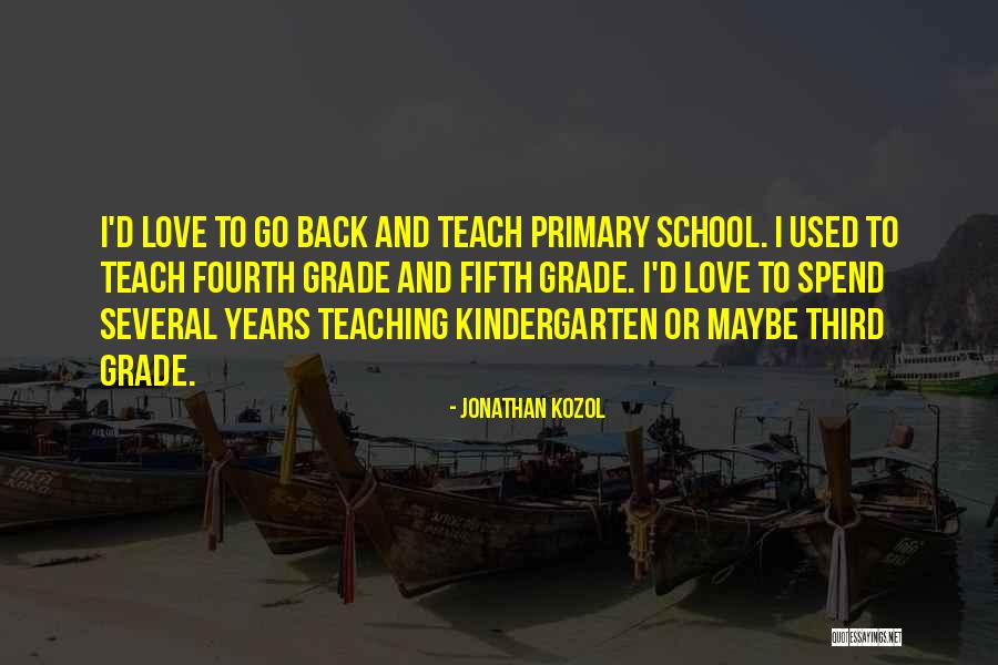 I Want To Go Back To Kindergarten Quotes By Jonathan Kozol I Want To Go Back To Kindergarten Quotes By Jonathan Kozol