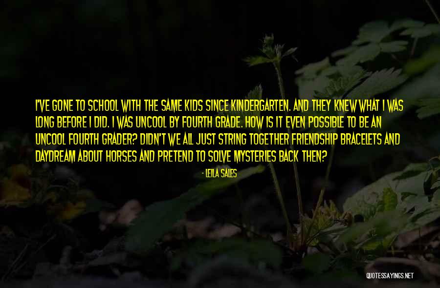 I Want To Go Back To Kindergarten Quotes By Leila Sales I Want To Go Back To Kindergarten Quotes By Leila Sales