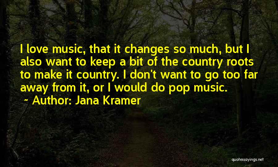 I Want To Go Far Away Quotes By Jana Kramer