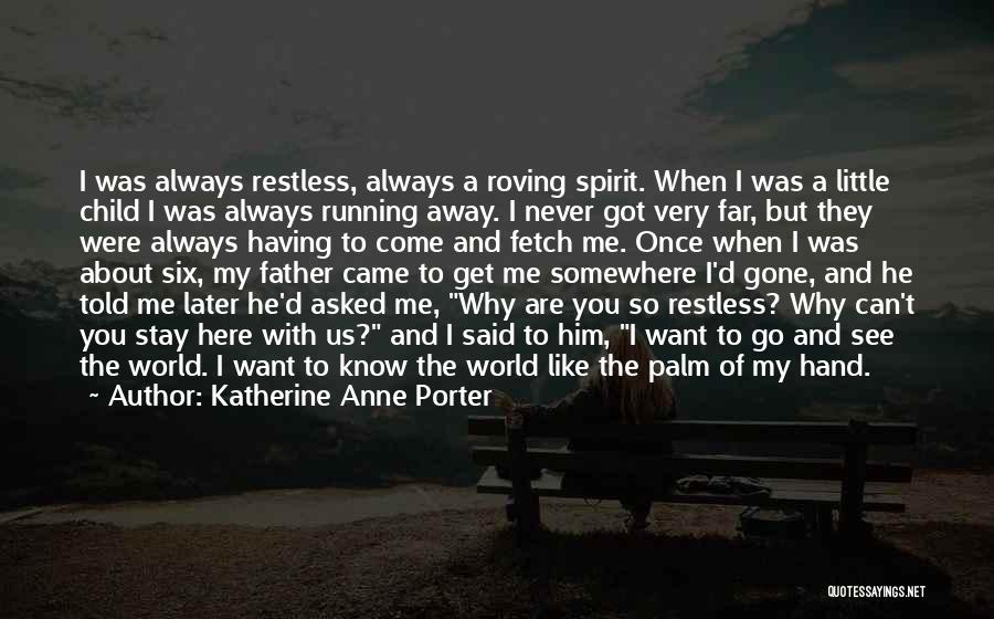 I Want To Go Far Away Quotes By Katherine Anne Porter