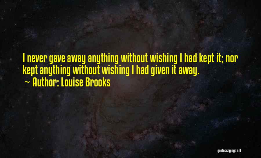 I Want To Go Far Away Quotes By Louise Brooks