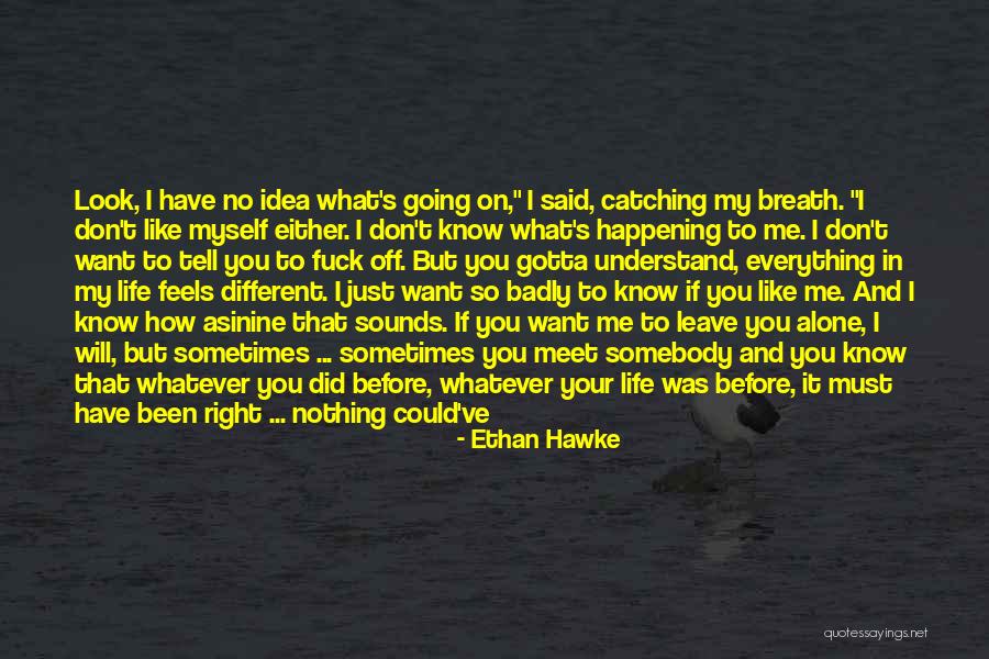I Want To Go So Far Away Quotes By Ethan Hawke I Want To Go So Far Away Quotes By Ethan Hawke