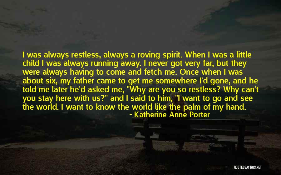 I Want To Go So Far Away Quotes By Katherine Anne Porter I Want To Go So Far Away Quotes By Katherine Anne Porter