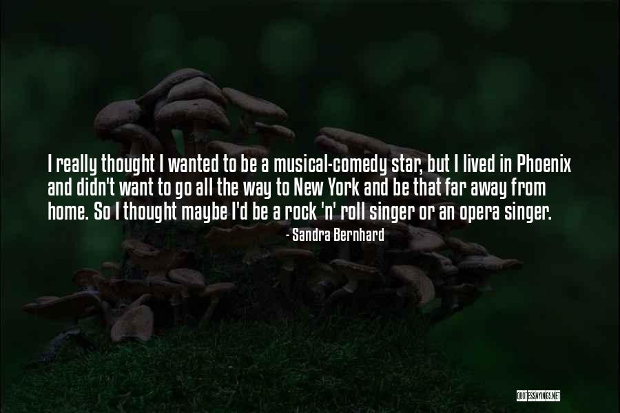 I Want To Go So Far Away Quotes By Sandra Bernhard I Want To Go So Far Away Quotes By Sandra Bernhard