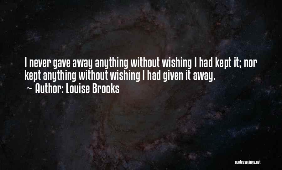 I Want To Go Somewhere Far Away Quotes By Louise Brooks