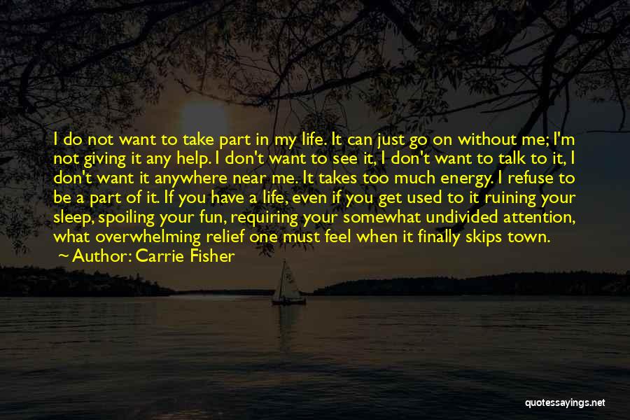 I Want To Go To Sleep Quotes By Carrie Fisher