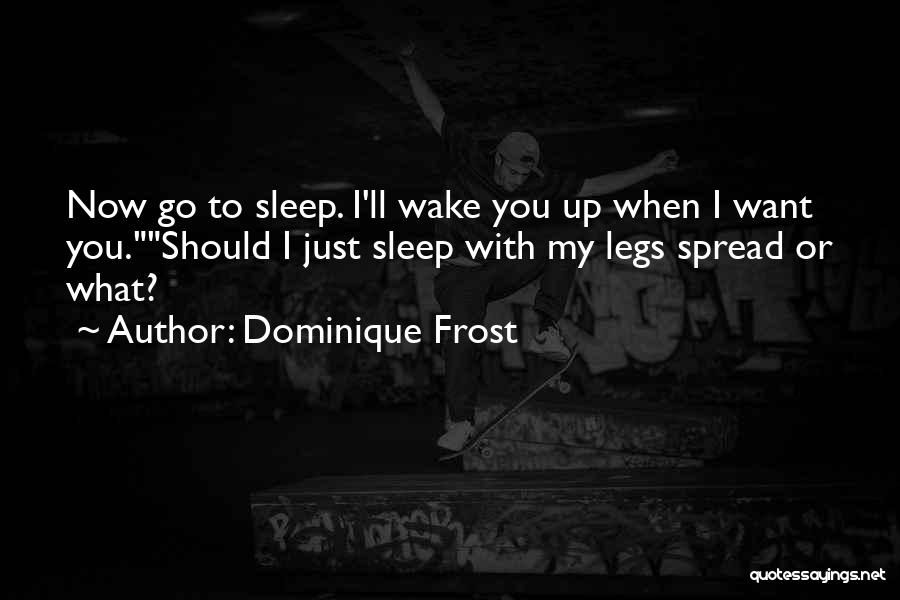 I Want To Go To Sleep Quotes By Dominique Frost