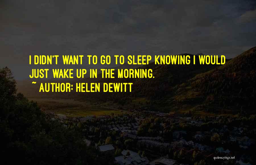 I Want To Go To Sleep Quotes By Helen DeWitt