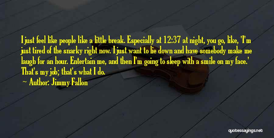 I Want To Go To Sleep Quotes By Jimmy Fallon