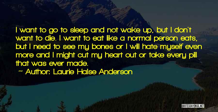 I Want To Go To Sleep Quotes By Laurie Halse Anderson