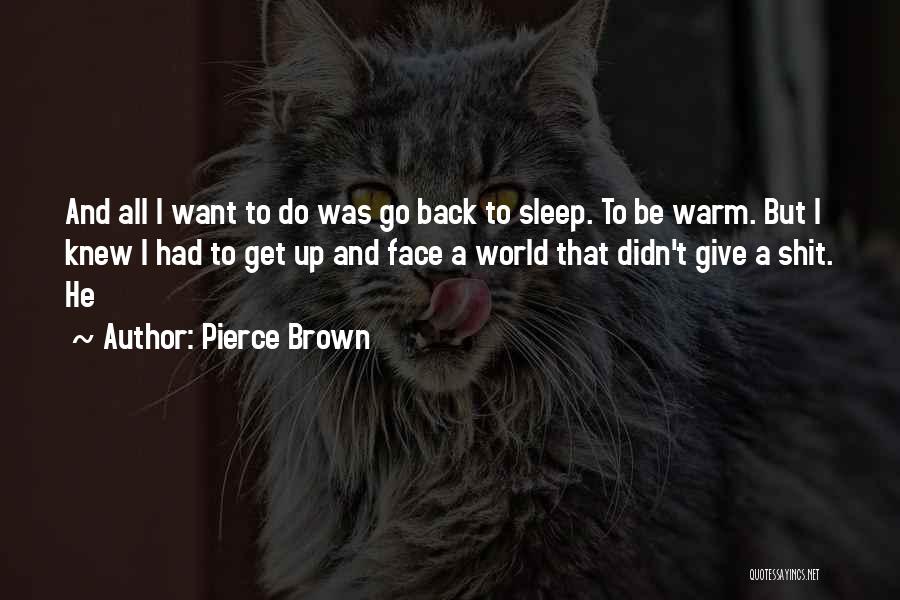 I Want To Go To Sleep Quotes By Pierce Brown