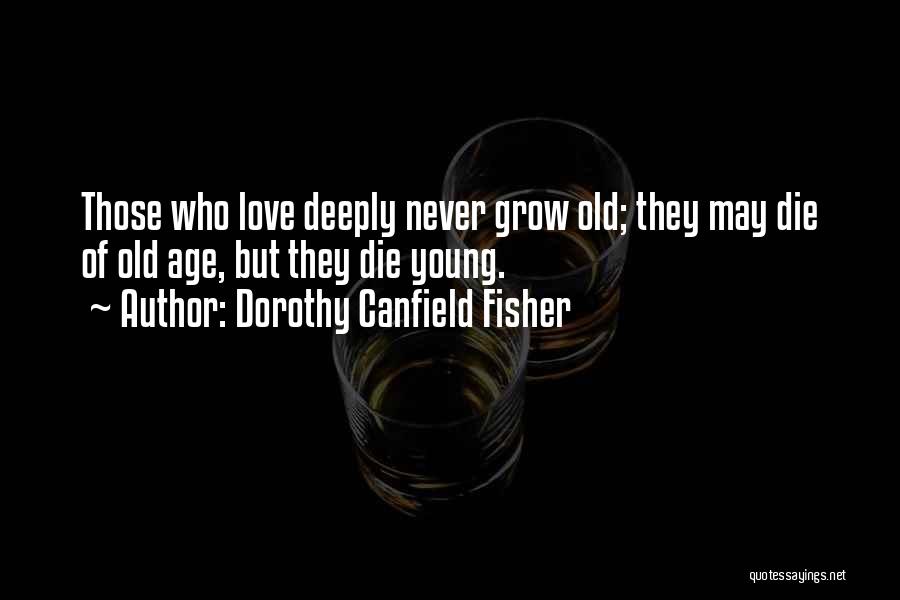 I Want To Grow Old With You Love Quotes By Dorothy Canfield Fisher