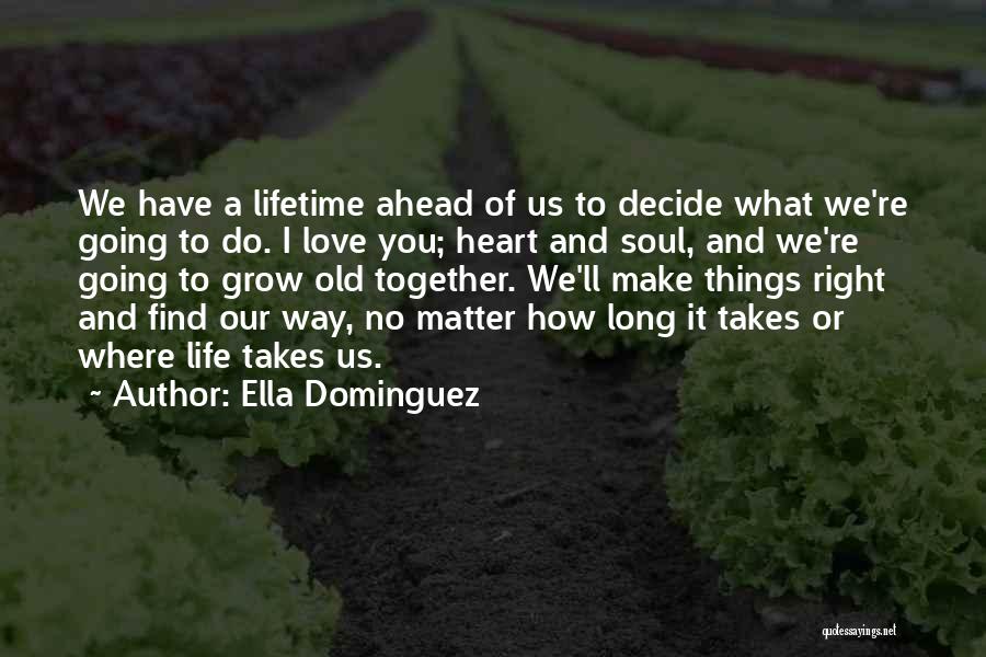 I Want To Grow Old With You Love Quotes By Ella Dominguez