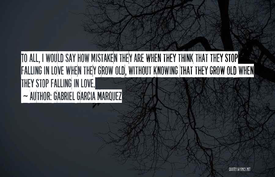 I Want To Grow Old With You Love Quotes By Gabriel Garcia Marquez