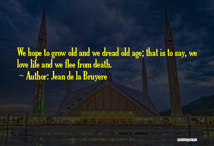 I Want To Grow Old With You Love Quotes By Jean De La Bruyere