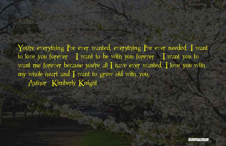 I Want To Grow Old With You Love Quotes By Kimberly Knight