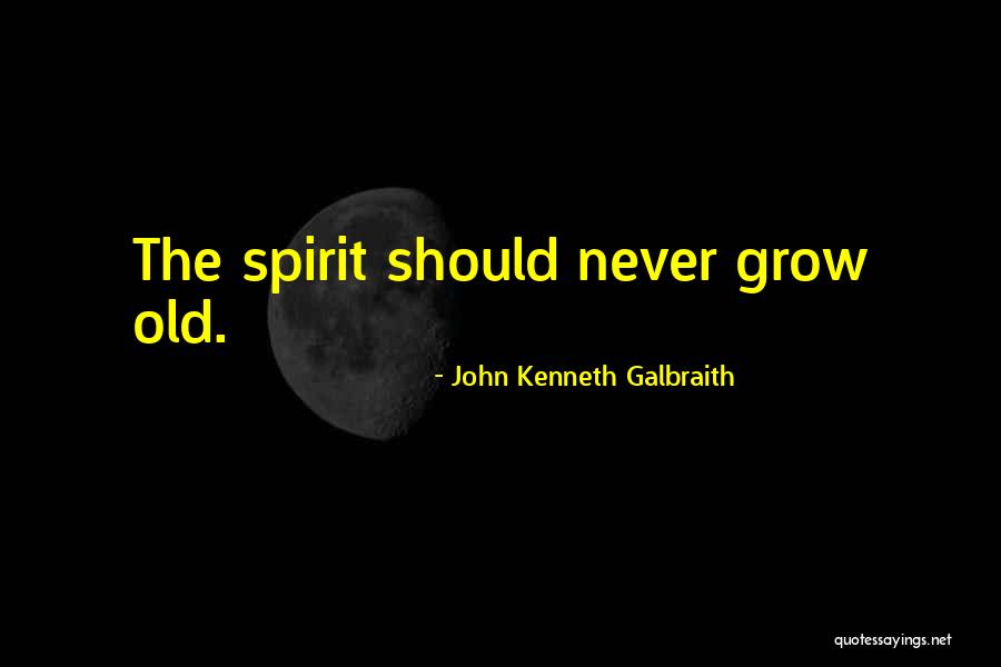 I Want To Grow Old With You Quotes By John Kenneth Galbraith
