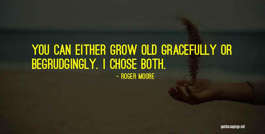 I Want To Grow Old With You Quotes By Roger Moore I Want To Grow Old With You Quotes By Roger Moore