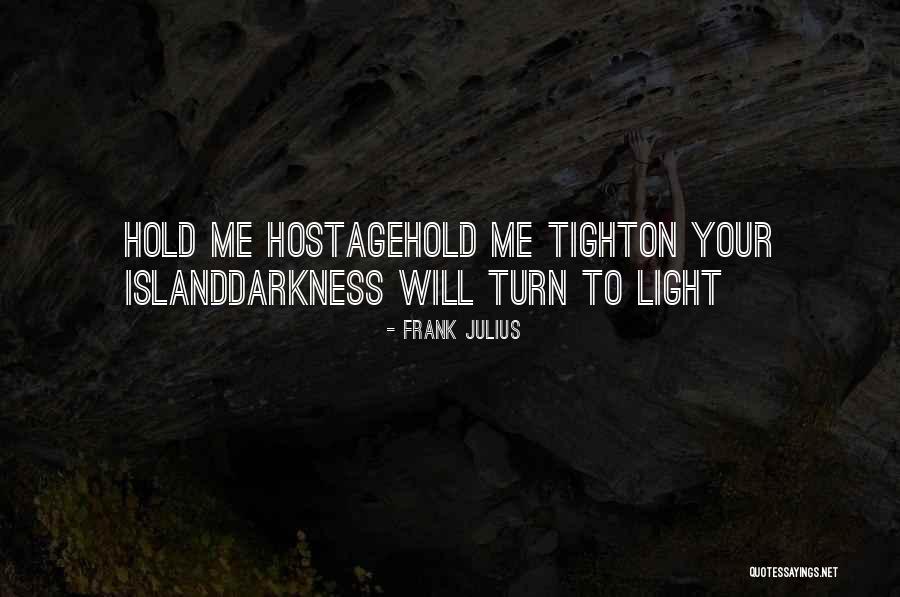 I Want To Hold You Tight Quotes By Frank Julius I Want To Hold You Tight Quotes By Frank Julius