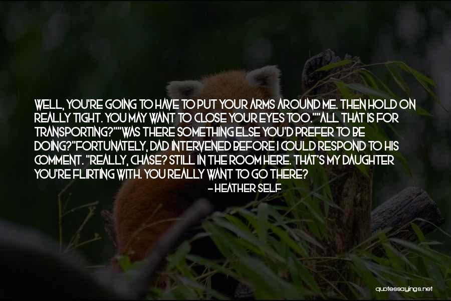 I Want To Hold You Tight Quotes By Heather Self I Want To Hold You Tight Quotes By Heather Self
