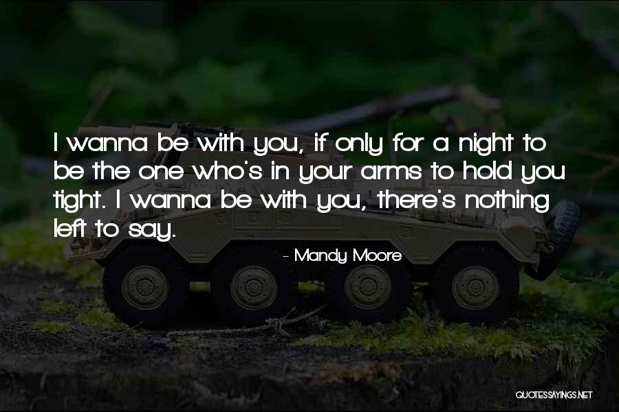 I Want To Hold You Tight Quotes By Mandy Moore I Want To Hold You Tight Quotes By Mandy Moore