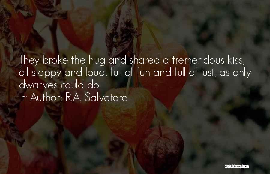 I Want To Kiss And Hug You Quotes By R.A. Salvatore