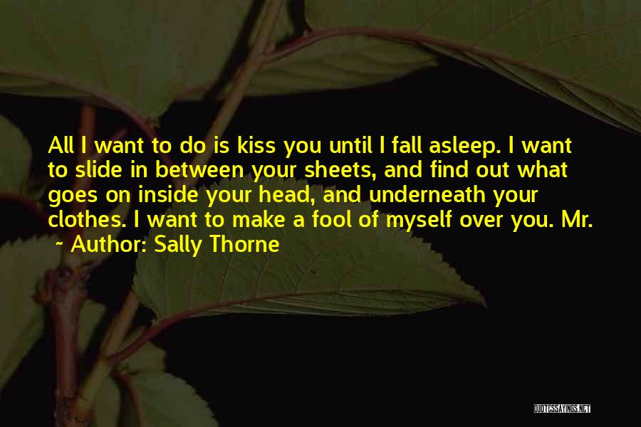 I Want To Kiss You All Over Quotes By Sally Thorne