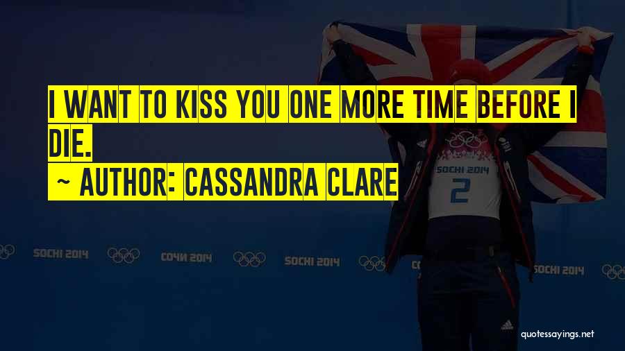 I Want To Kiss You Quotes By Cassandra Clare