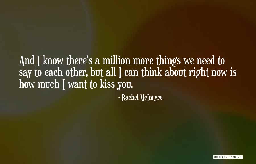 I Want To Kiss You Right Now Quotes By Rachel McIntyre I Want To Kiss You Right Now Quotes By Rachel McIntyre