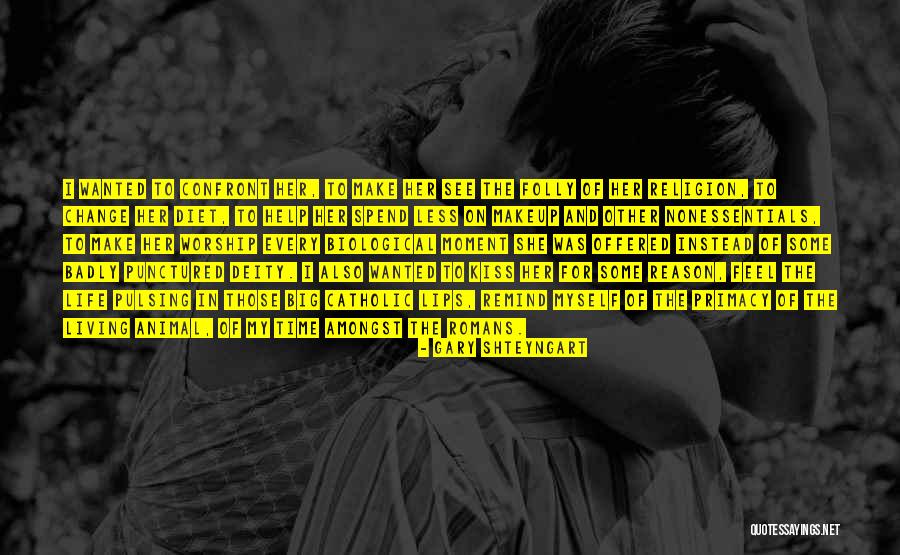 I Want To Kiss You So Badly Quotes By Gary Shteyngart I Want To Kiss You So Badly Quotes By Gary Shteyngart