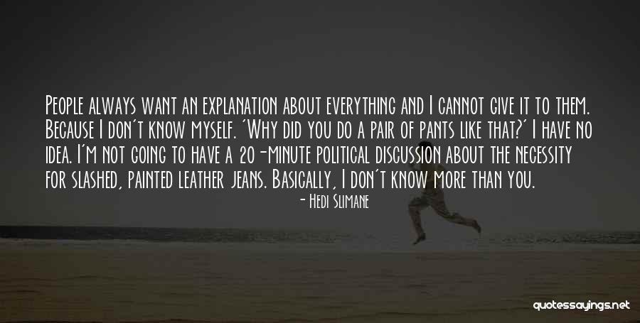 I Want To Know Why And Why Not Quotes By Hedi Slimane I Want To Know Why And Why Not Quotes By Hedi Slimane