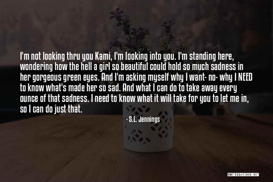 I Want To Know Why And Why Not Quotes By S.L. Jennings I Want To Know Why And Why Not Quotes By S.L. Jennings