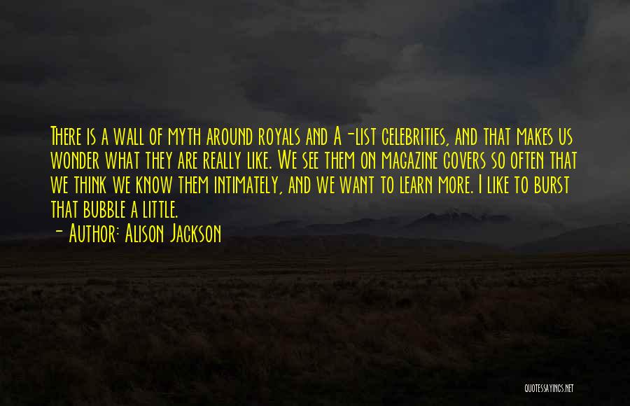 I Want To Learn More Quotes By Alison Jackson