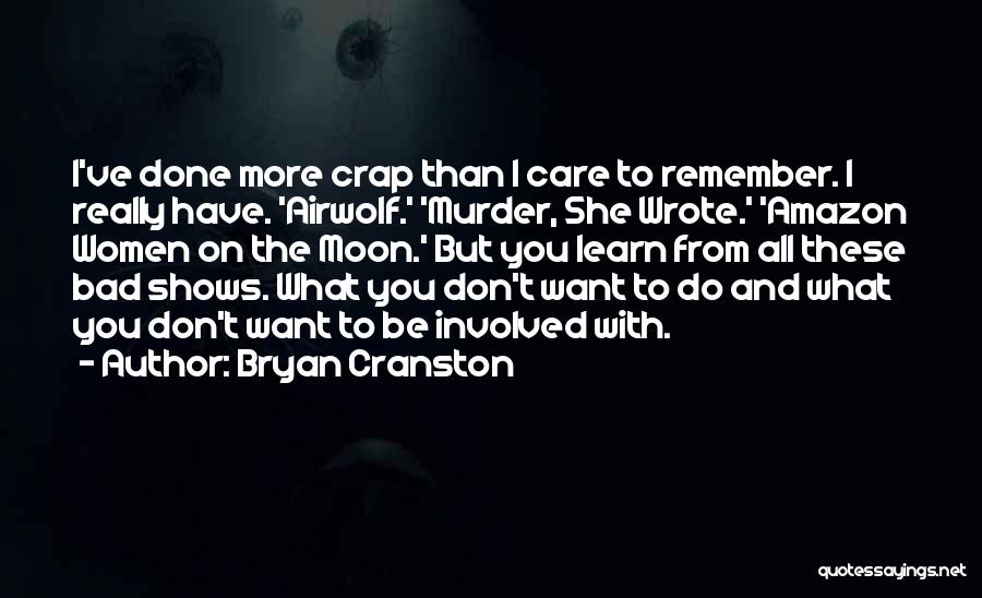 I Want To Learn More Quotes By Bryan Cranston