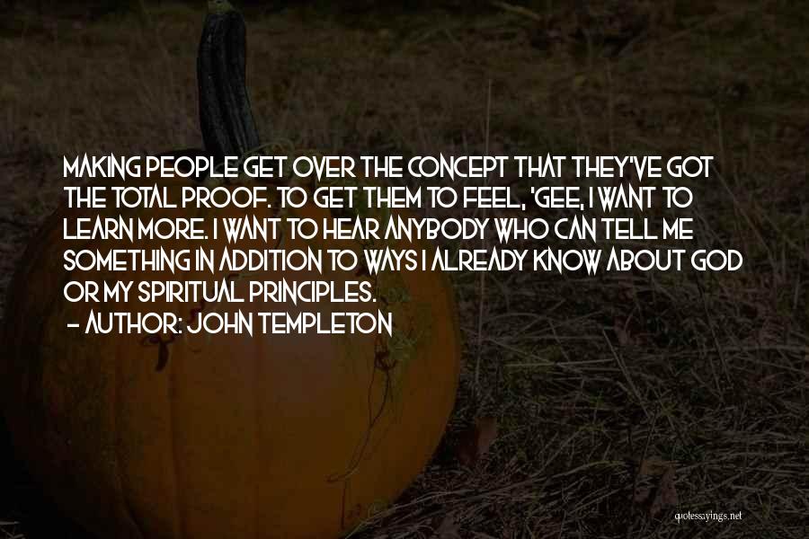 I Want To Learn More Quotes By John Templeton