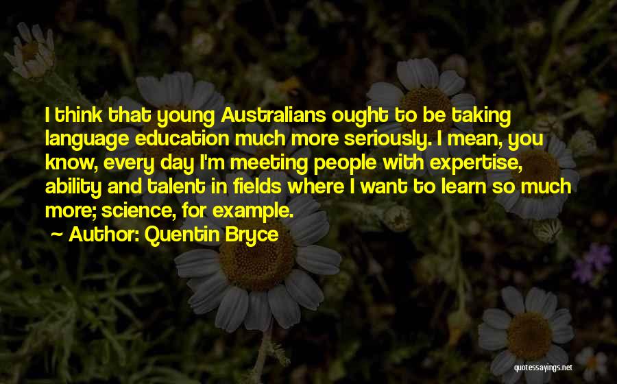 I Want To Learn More Quotes By Quentin Bryce