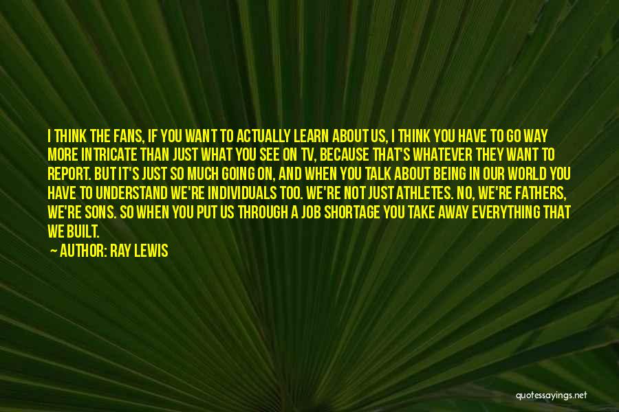 I Want To Learn More Quotes By Ray Lewis