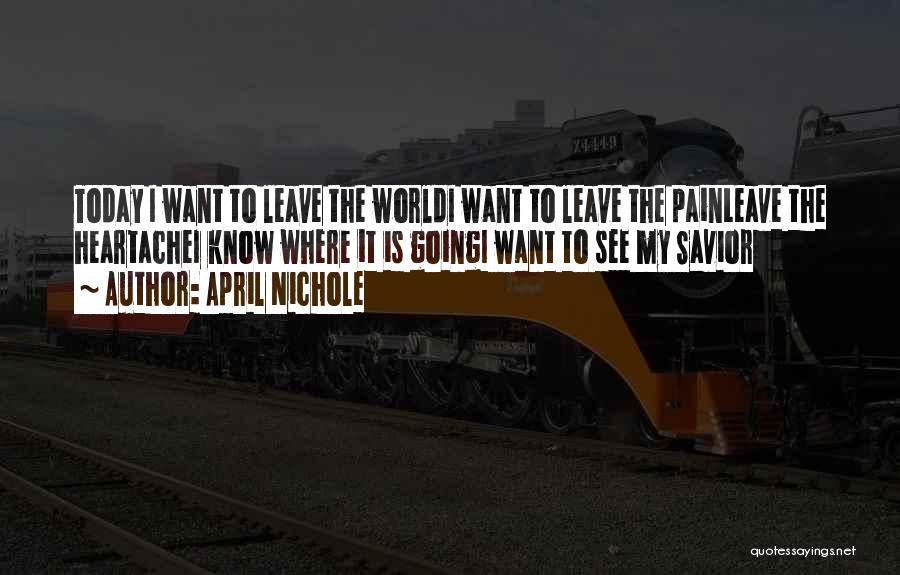 I Want To Leave Quotes By April Nichole