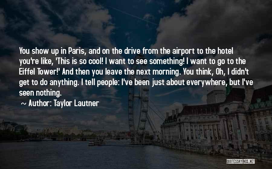 I Want To Leave Quotes By Taylor Lautner