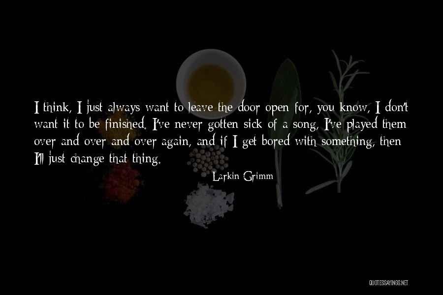 I Want To Leave You Quotes By Larkin Grimm