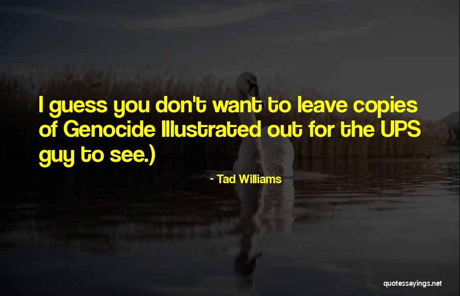 I Want To Leave You Quotes By Tad Williams