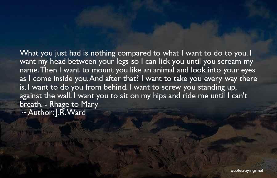 I Want To Lick You Quotes By J.R. Ward